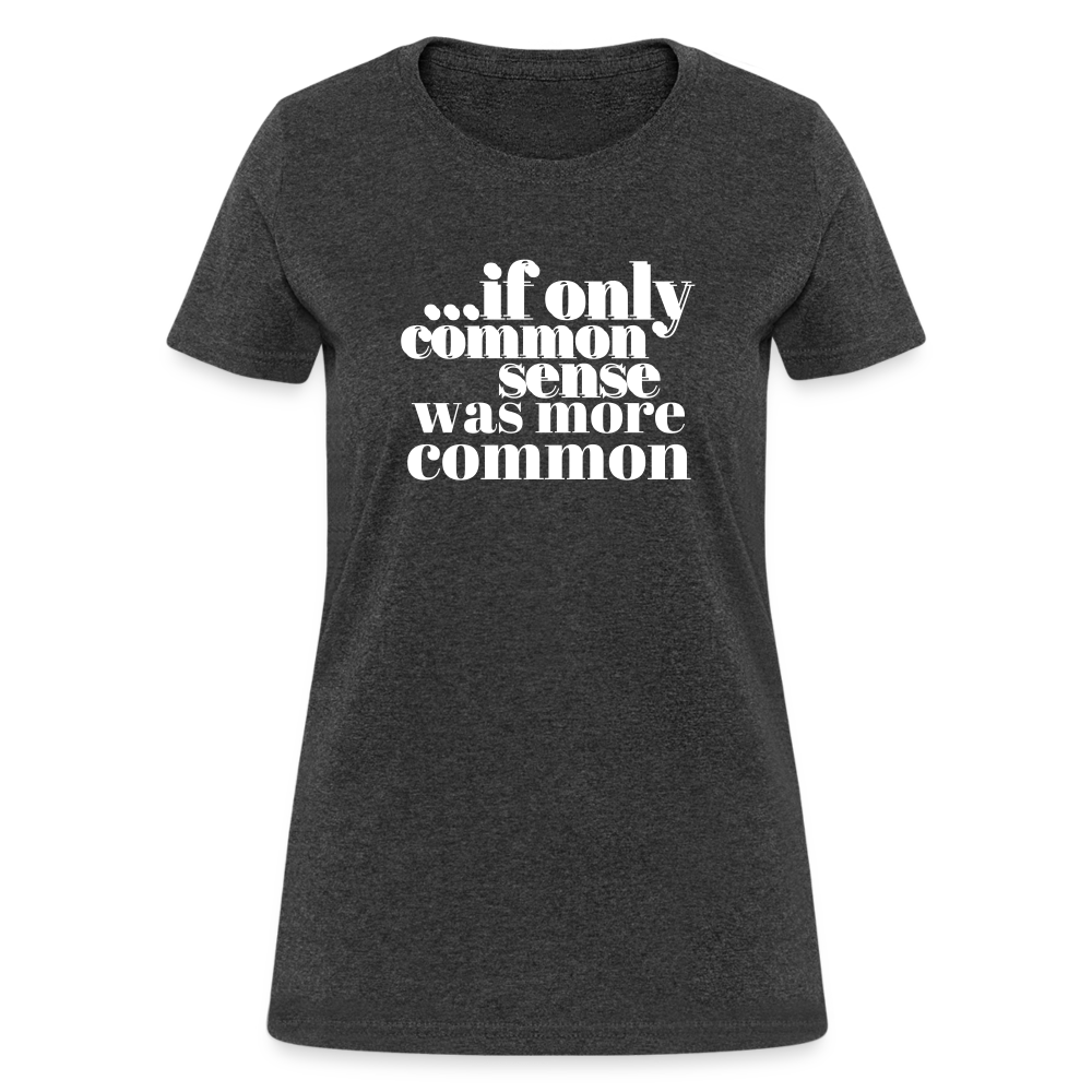 If only common sense was more common Women's T-Shirt - heather black