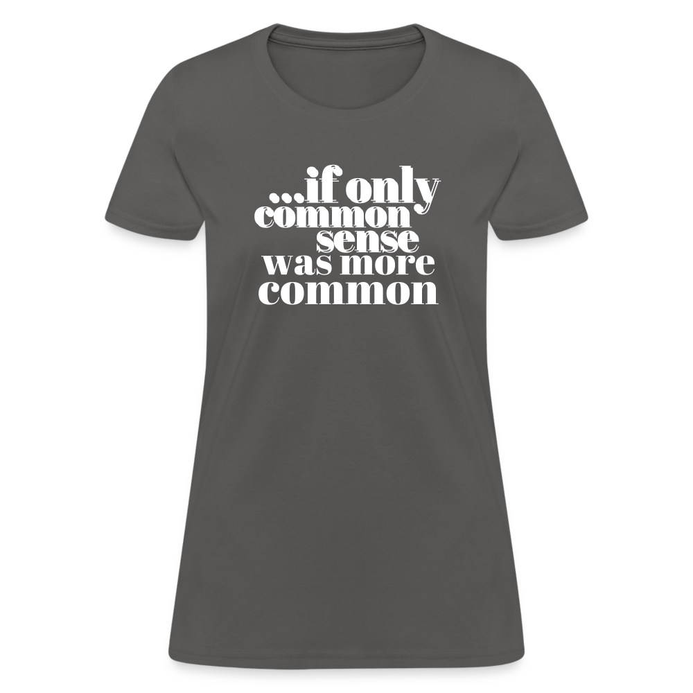 If only common sense was more common Women's T-Shirt - charcoal