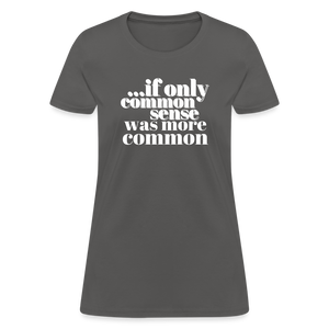 If only common sense was more common Women's T-Shirt - charcoal