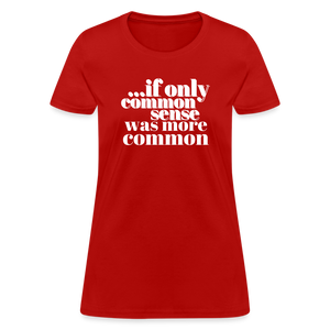 If only common sense was more common Women's T-Shirt - red