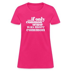 If only common sense was more common Women's T-Shirt - fuchsia