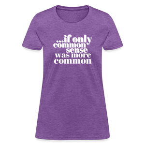 If only common sense was more common Women's T-Shirt - purple heather