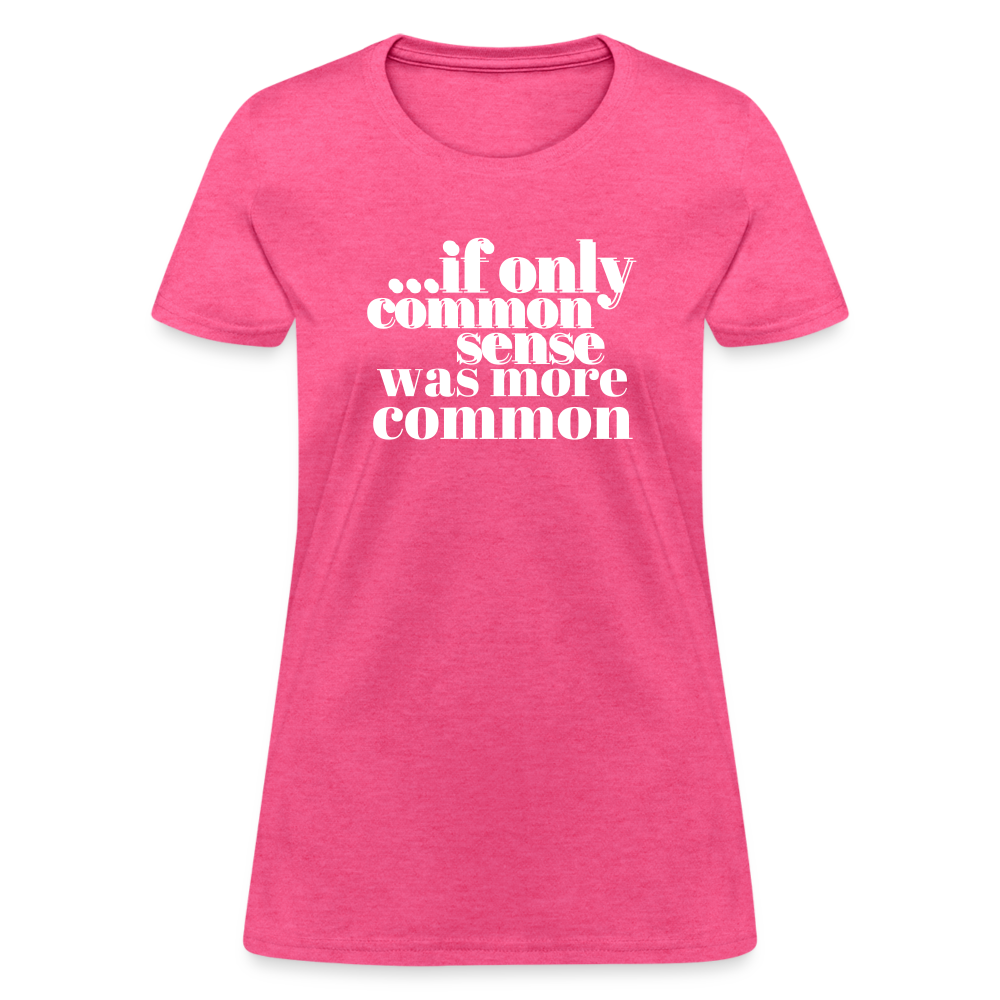 If only common sense was more common Women's T-Shirt - heather pink