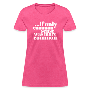 If only common sense was more common Women's T-Shirt - heather pink