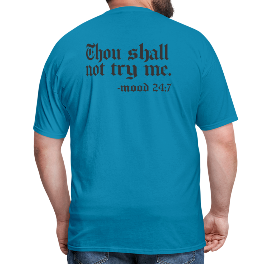 Thou shall not try me, mood 24:7 (Back Print) Classic T-Shirt - turquoise