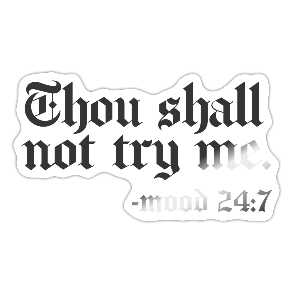 Thou shall not try me, mood 24:7 Sticker - white glossy