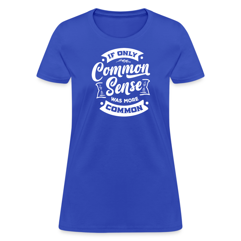 If only common sense was more common Women's T-Shirt - royal blue