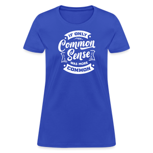 If only common sense was more common Women's T-Shirt - royal blue