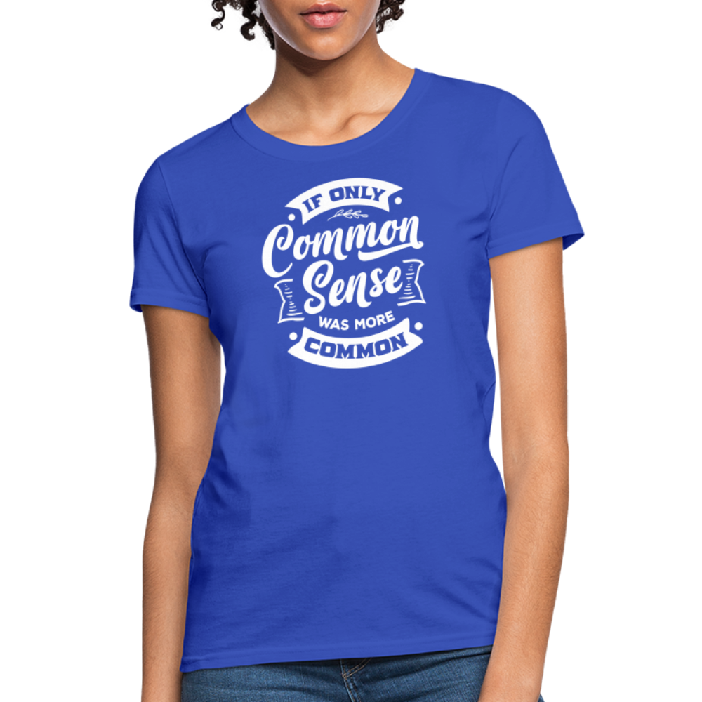 If only common sense was more common Women's T-Shirt - royal blue