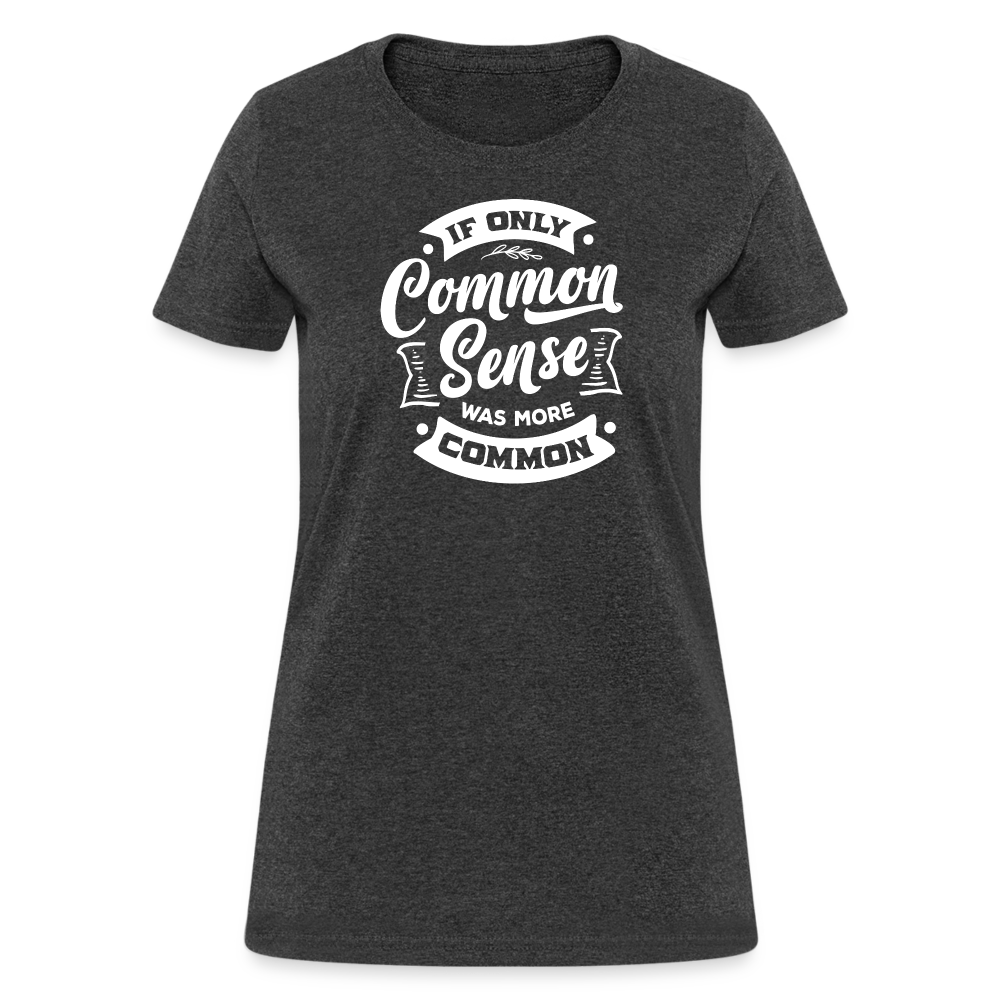 If only common sense was more common Women's T-Shirt - heather black