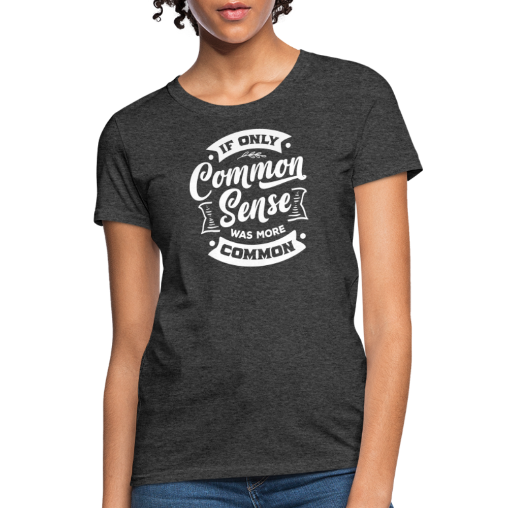 If only common sense was more common Women's T-Shirt - heather black