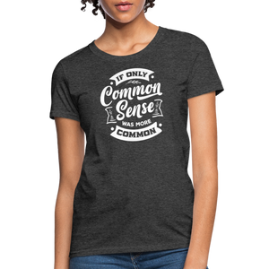 If only common sense was more common Women's T-Shirt - heather black