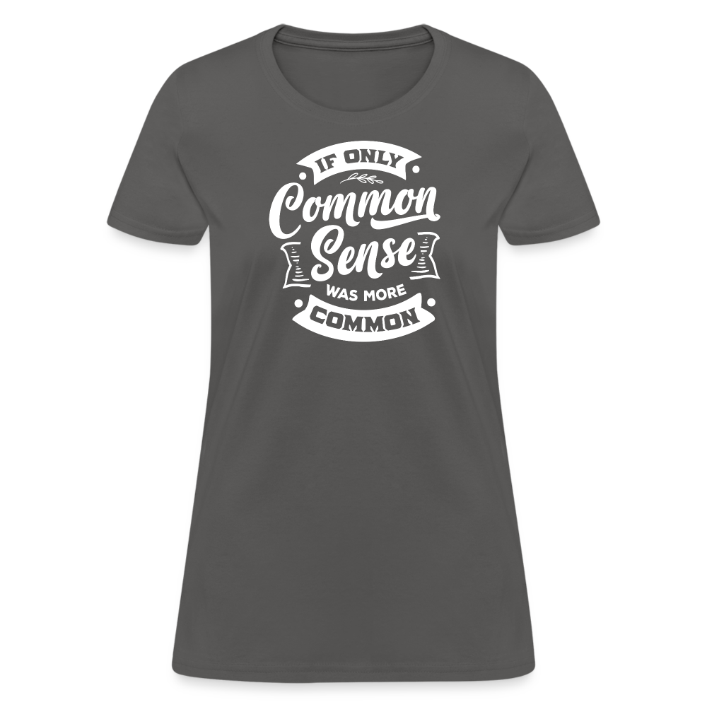 If only common sense was more common Women's T-Shirt - charcoal