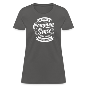 If only common sense was more common Women's T-Shirt - charcoal