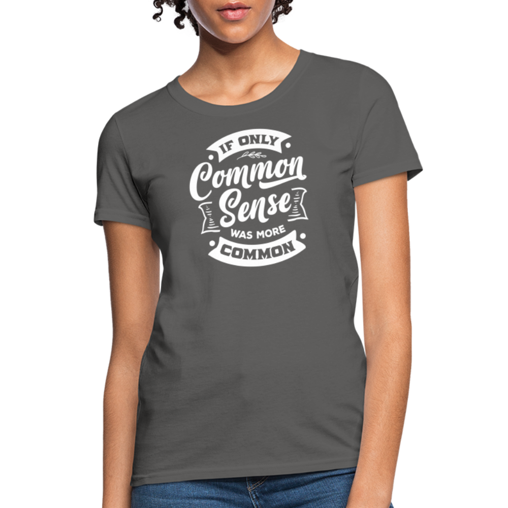 If only common sense was more common Women's T-Shirt - charcoal