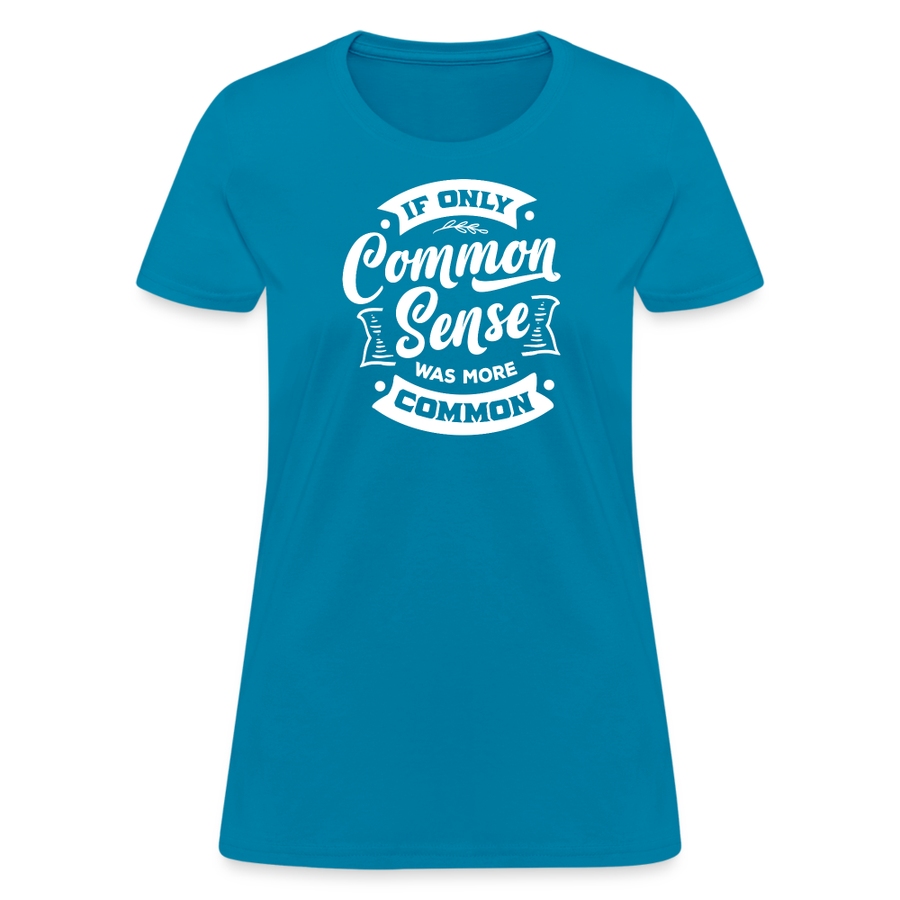 If only common sense was more common Women's T-Shirt - turquoise