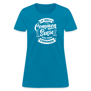 If only common sense was more common Women's T-Shirt - turquoise