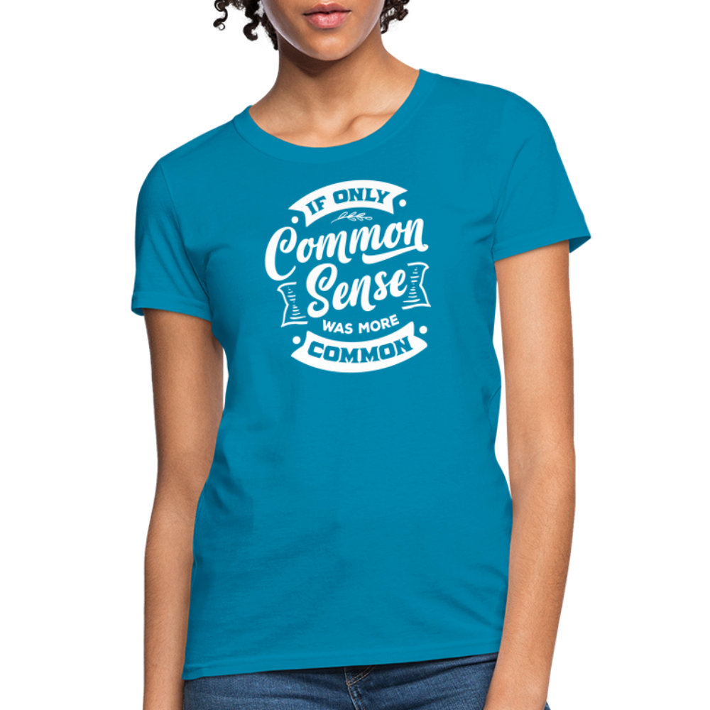 If only common sense was more common Women's T-Shirt - turquoise