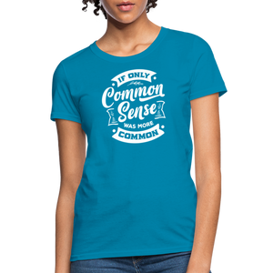 If only common sense was more common Women's T-Shirt - turquoise