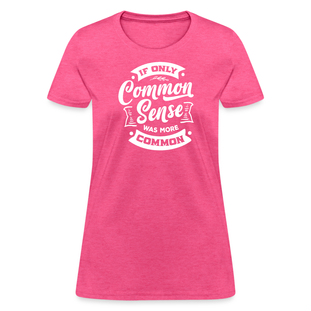 If only common sense was more common Women's T-Shirt - heather pink