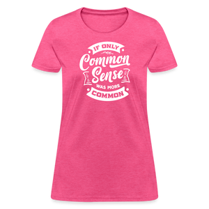 If only common sense was more common Women's T-Shirt - heather pink