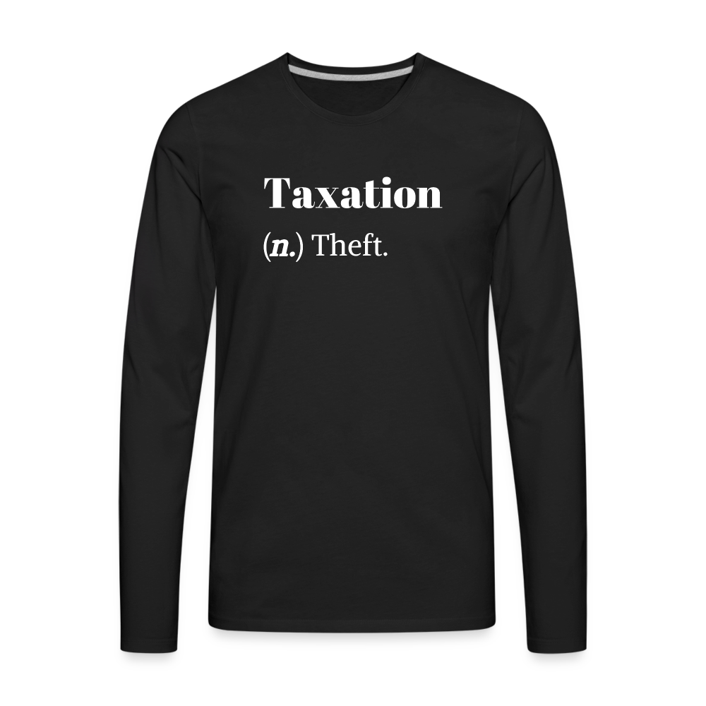 Taxation Is Theft Dictionary Definition Men's Premium Long Sleeve T-Shirt - black