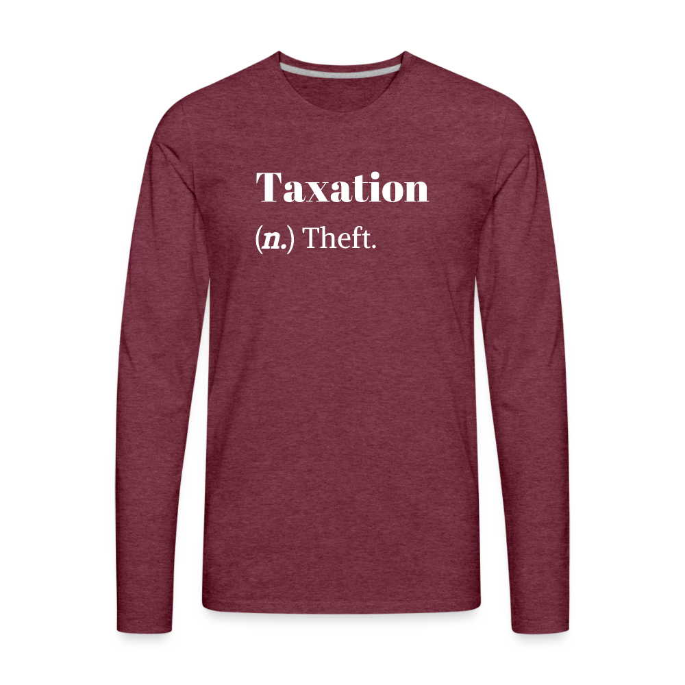 Taxation Is Theft Dictionary Definition Men's Premium Long Sleeve T-Shirt - heather burgundy