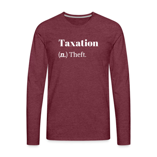 Taxation Is Theft Dictionary Definition Men's Premium Long Sleeve T-Shirt - heather burgundy