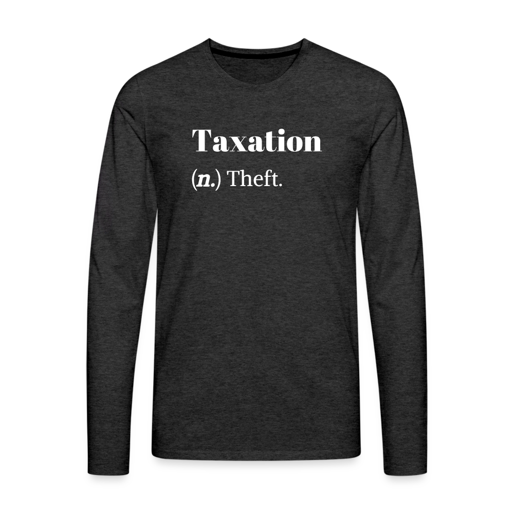 Taxation Is Theft Dictionary Definition Men's Premium Long Sleeve T-Shirt - charcoal grey