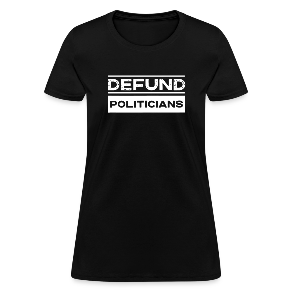 Defund Politicians Women's T-Shirt - black