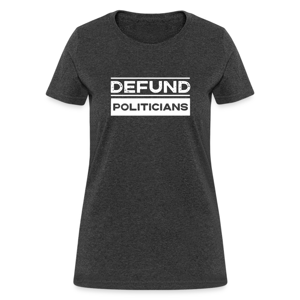 Defund Politicians Women's T-Shirt - heather black