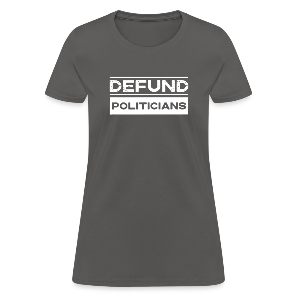 Defund Politicians Women's T-Shirt - charcoal