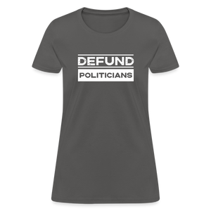 Defund Politicians Women's T-Shirt - charcoal