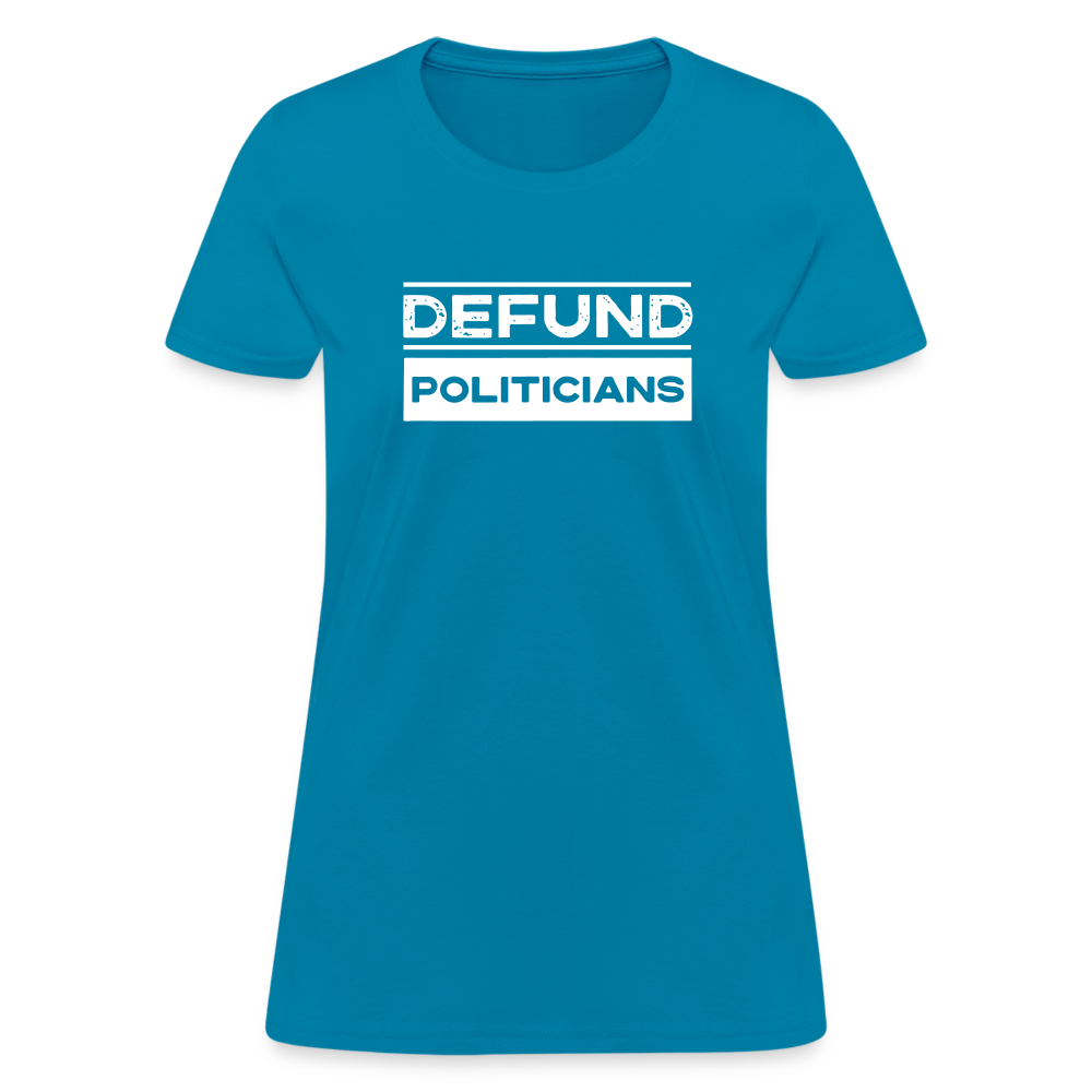 Defund Politicians Women's T-Shirt - turquoise