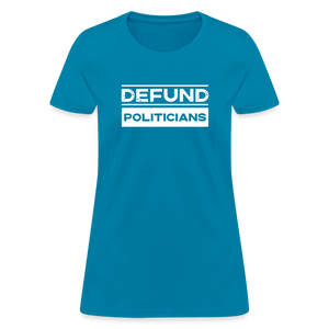 Defund Politicians Women's T-Shirt - turquoise