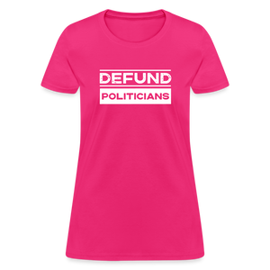 Defund Politicians Women's T-Shirt - fuchsia