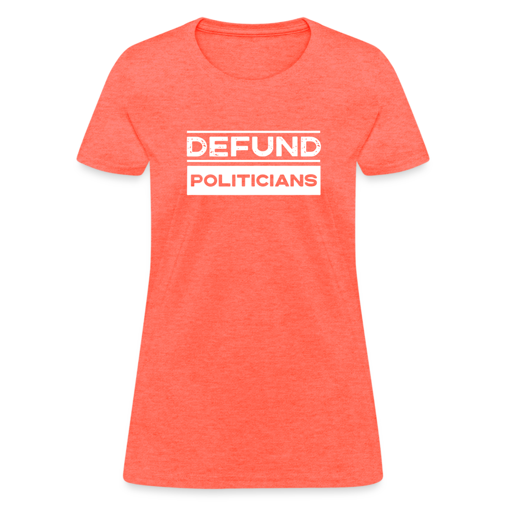 Defund Politicians Women's T-Shirt - heather coral