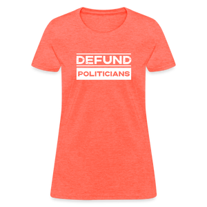 Defund Politicians Women's T-Shirt - heather coral