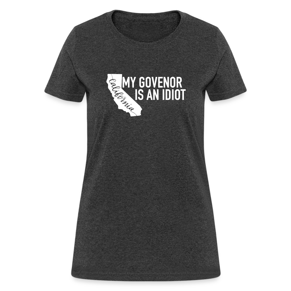 My Governor Is An Idiot California Gavin Newsom Women's T-Shirt - heather black