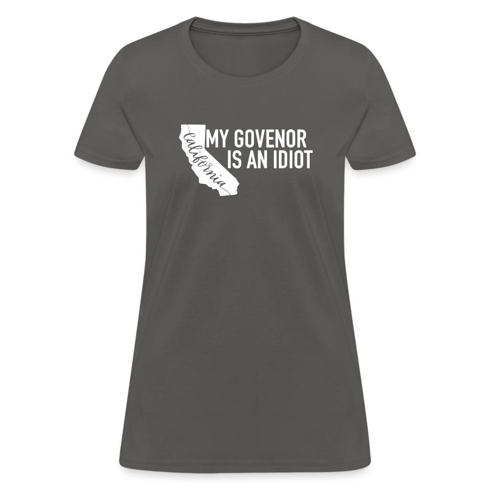 My Governor Is An Idiot California Gavin Newsom Women's T-Shirt - charcoal