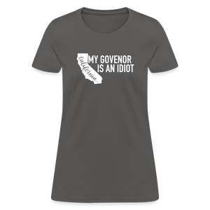 My Governor Is An Idiot California Gavin Newsom Women's T-Shirt - charcoal