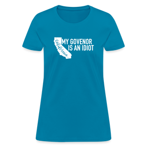 My Governor Is An Idiot California Gavin Newsom Women's T-Shirt - turquoise