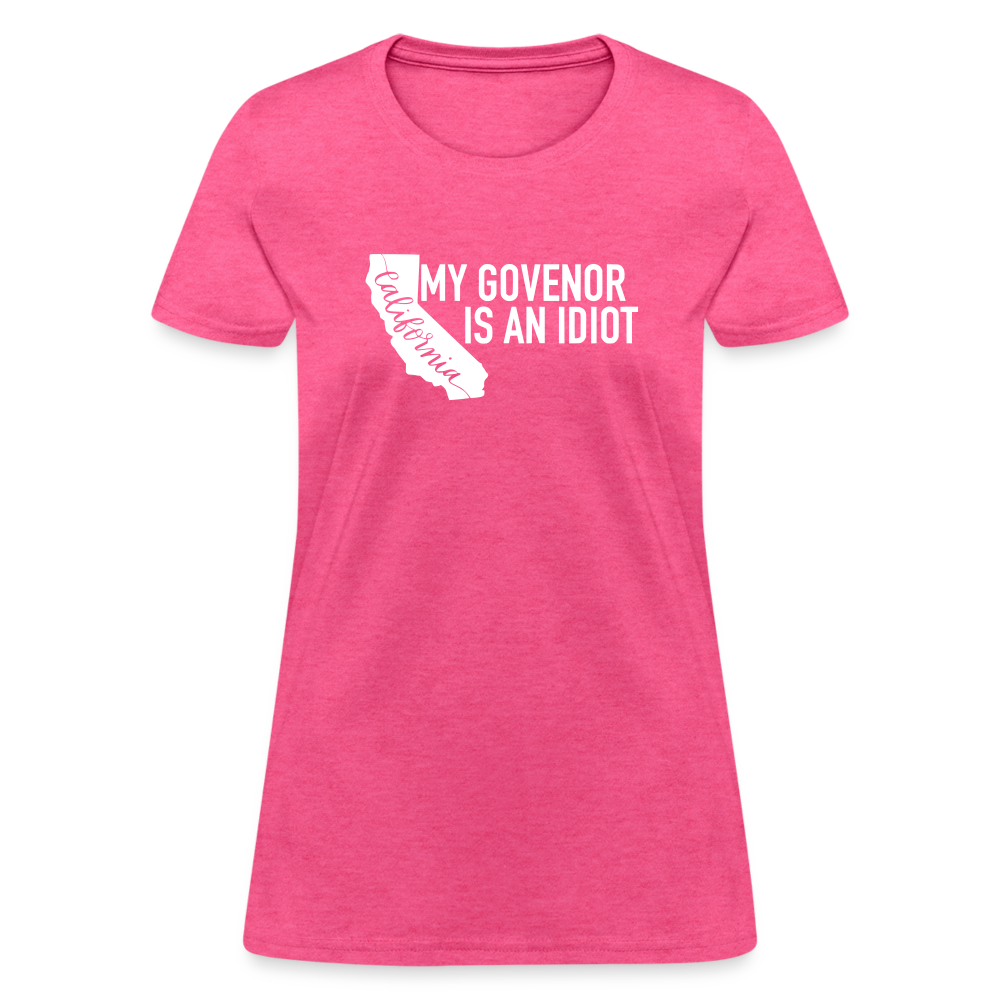 My Governor Is An Idiot California Gavin Newsom Women's T-Shirt - heather pink