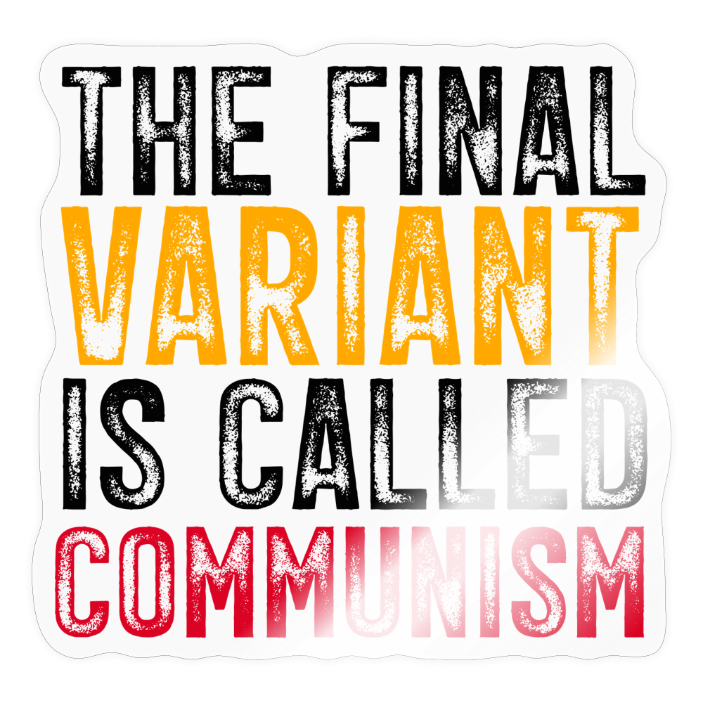 The Final Variant Is Called Communism Sticker - transparent glossy