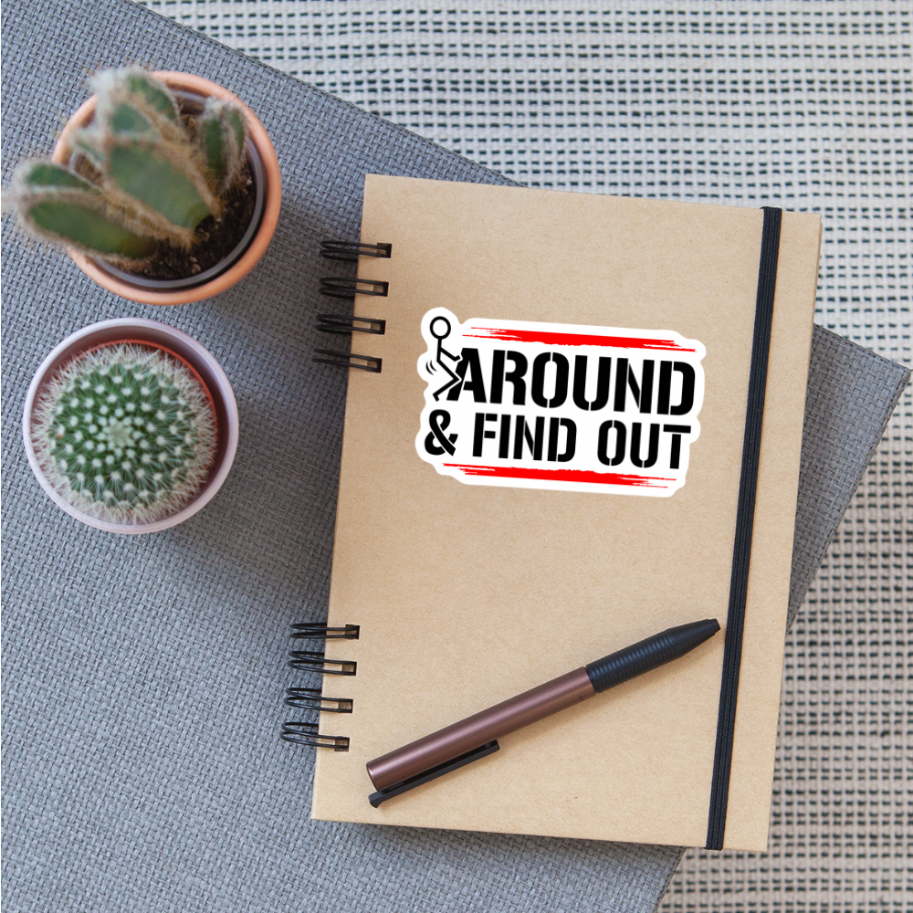 F**K Around & Find Out Sticker - white matte