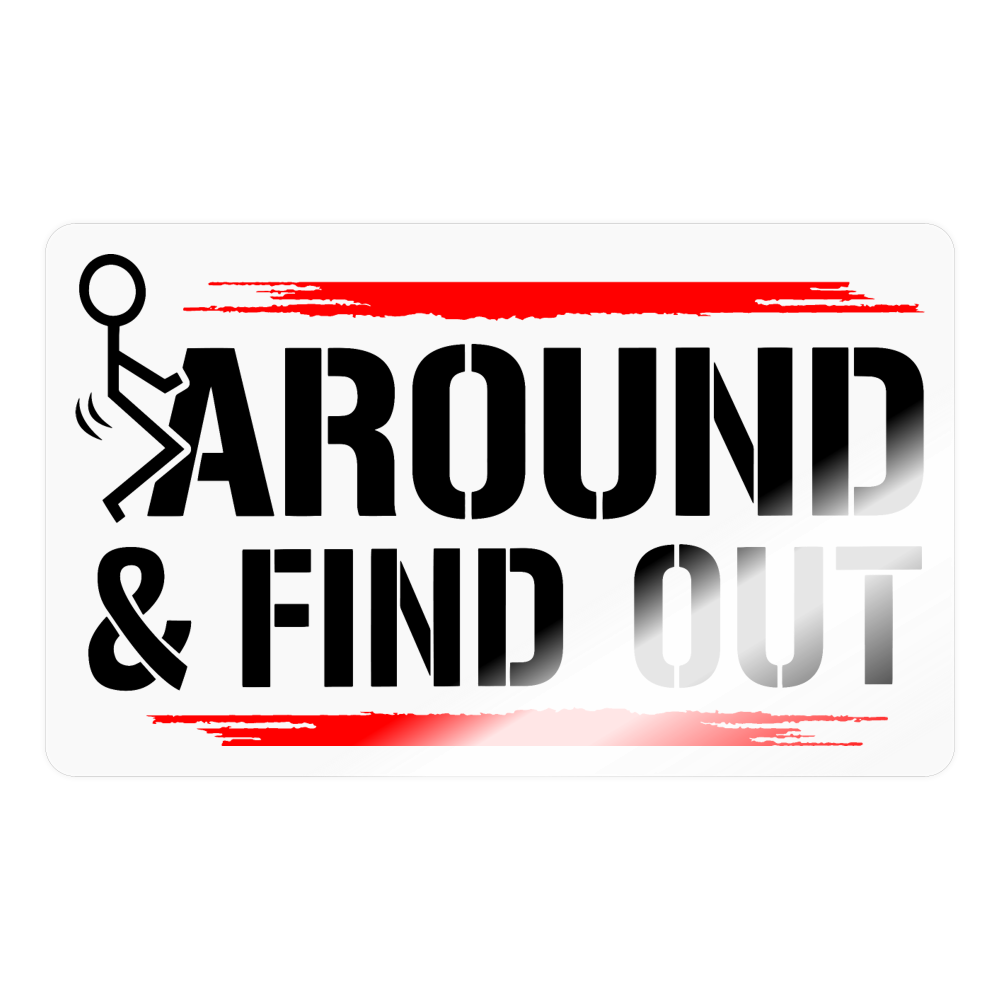 F**K Around & Find Out Sticker - transparent glossy