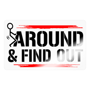 F**K Around & Find Out Sticker - transparent glossy