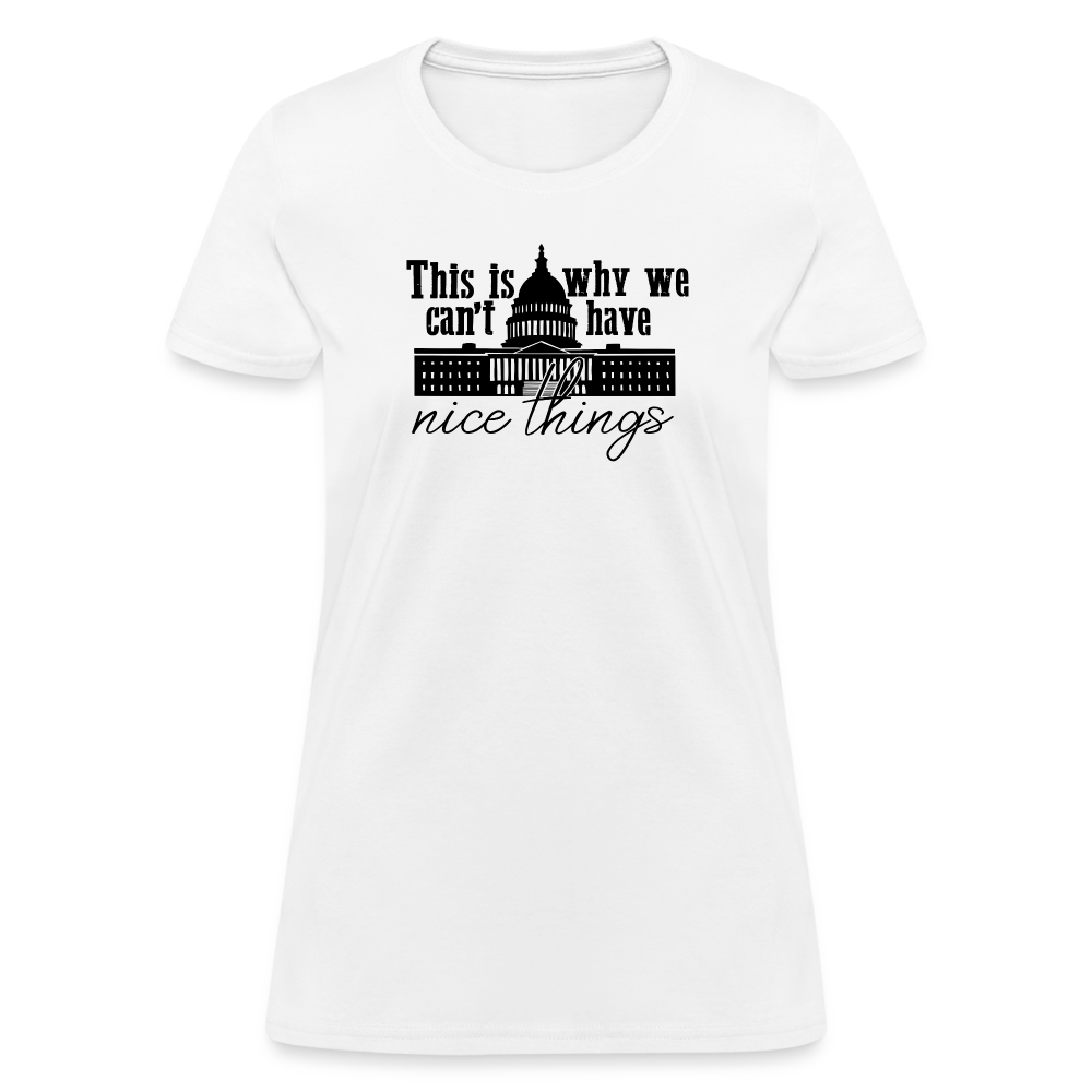 This Is Why We Can't Have Nice Things Women's T-Shirt - white