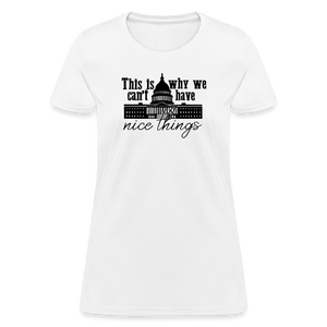 This Is Why We Can't Have Nice Things Women's T-Shirt - white