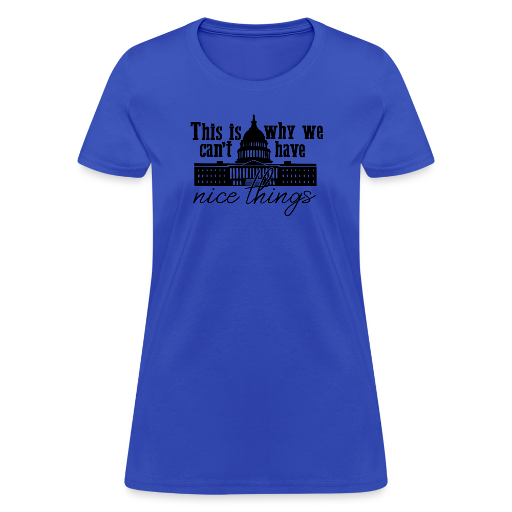 This Is Why We Can't Have Nice Things Women's T-Shirt - royal blue